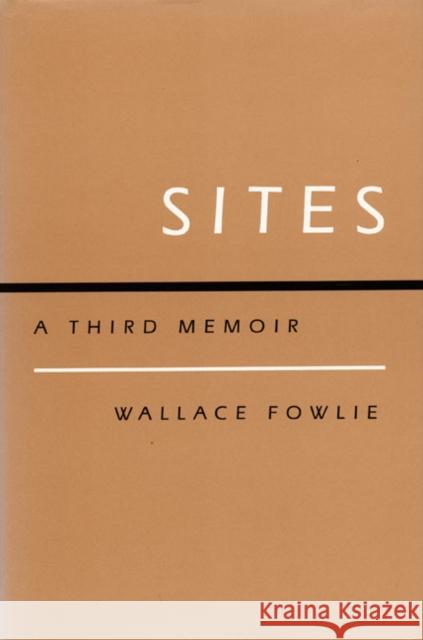 Sites: A Third Memoir Wallace Fowlie 9780822307006