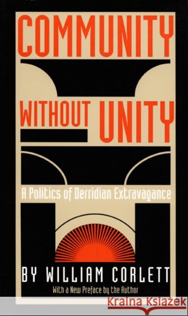 Community Without Unity: A Politics of Derridian Extravagance William Corlett William Corlett Corlett 9780822307327 Duke University Press