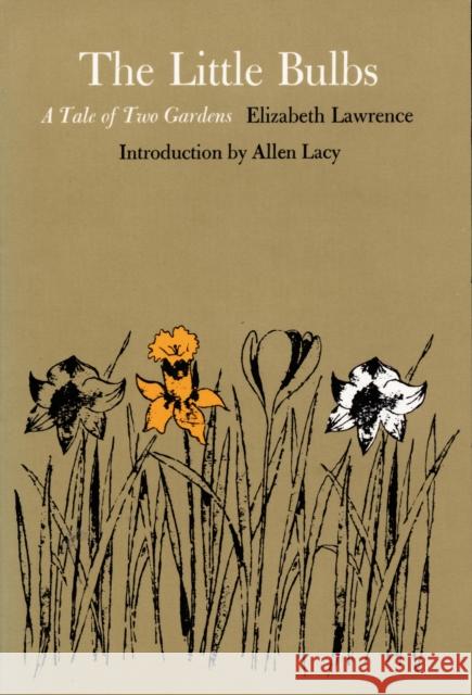 The Little Bulbs: A Tale of Two Gardens Lawrence, Elizabeth 9780822307396 Duke University Press
