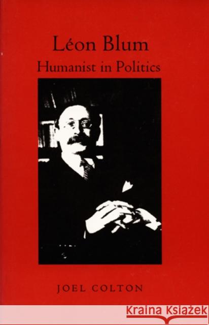 Léon Blum: Humanist in Politics Colton, Joel 9780822307624