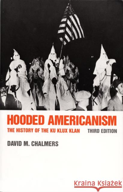 Hooded Americanism: The History of the Ku Klux Klan Chalmers, David J. 9780822307723 Duke University Press