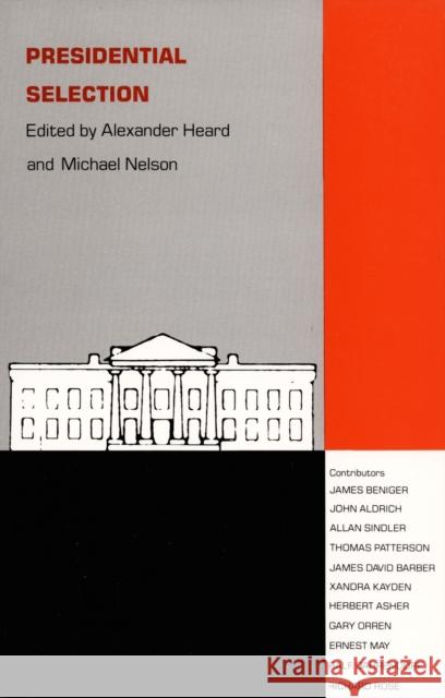 Presidential Selection Alexander Heard Heard                                    Alexander Heard 9780822307853 Duke University Press