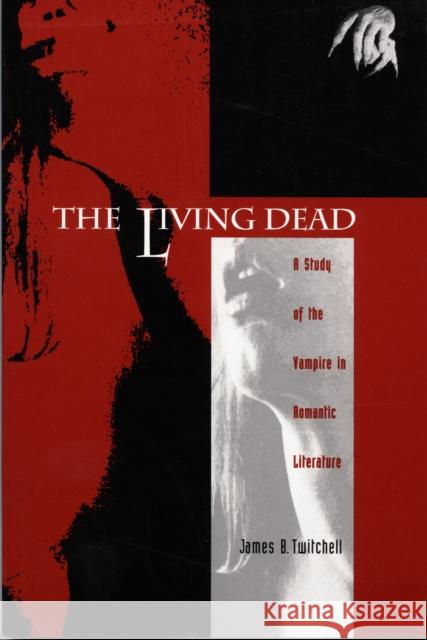 The Living Dead: A Study of the Vampire in Romantic Literature Twitchell, James B. 9780822307891 Duke University Press
