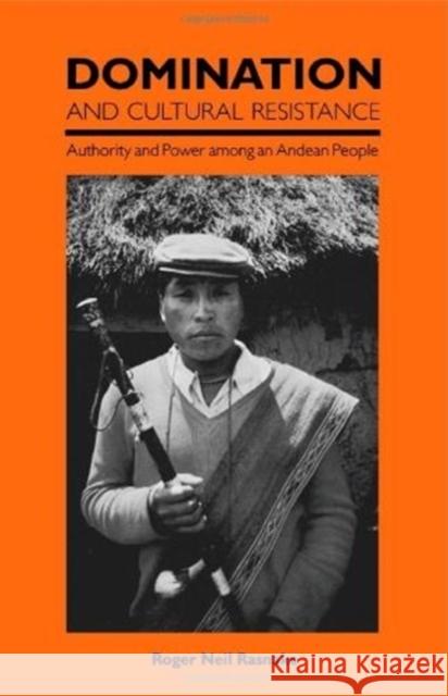 Domination and Cultural Resistance: Authority and Power Among an Andean People Rasnake, Roger Neil 9780822308096