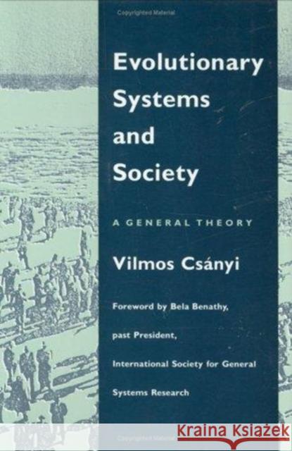 Evolutionary Systems and Society: A General Theory Vilmos Csanyi 9780822308362 Duke University Press