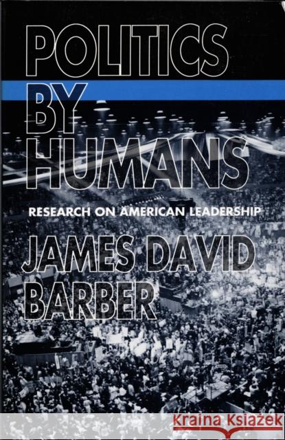 Politics by Humans: Research on American Leadership Barber, James David 9780822308485