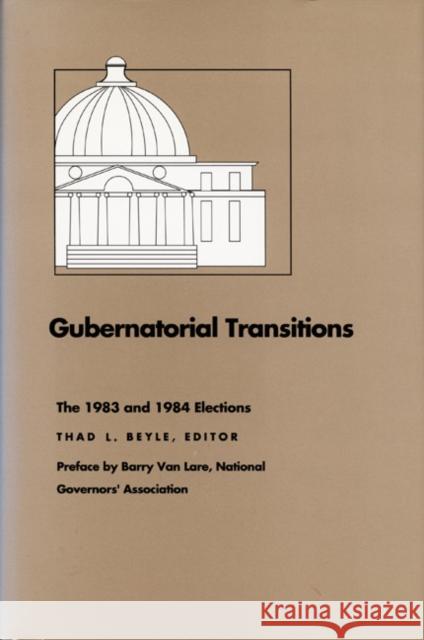 Gubernatorial Transitions: The 1983 and 1984 Elections Beyle, Thad L. 9780822308584 Duke University Press