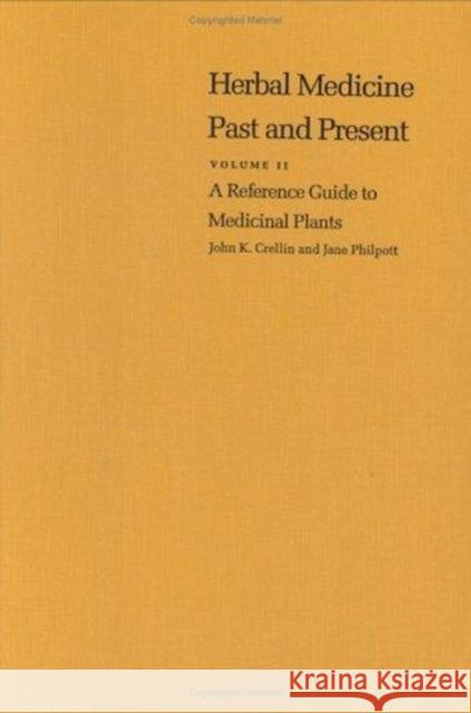 A Reference Guide to Medicinal Plants: Herbal Medicine Past and Present Crellin, John K. 9780822308799 Duke University Press