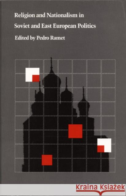Religion and Nationalism in Soviet and East European Politics Sabrina P. Ramet 9780822308911