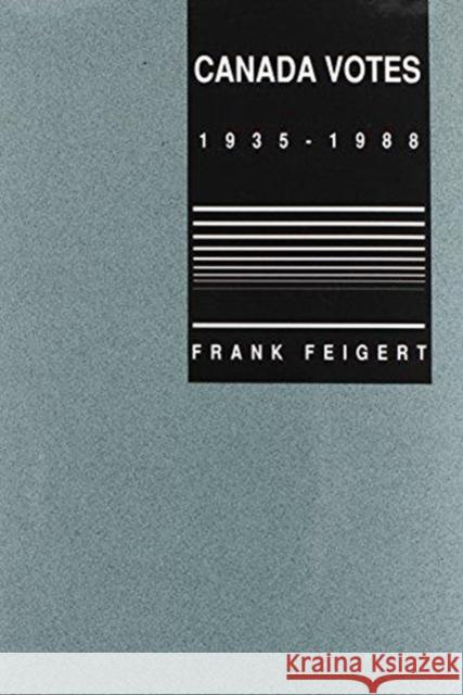 Canada Votes, 1935-1989 Robert M. Levine Frank Feigert Frank Feigert 9780822308942 Duke University Press