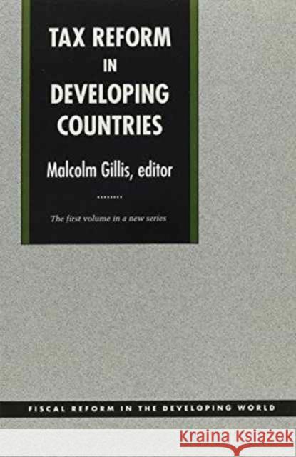 Tax Reform in Developing Countries Malcolm Gillis Gillis                                   Malcolm Gillis 9780822308980 Duke University Press