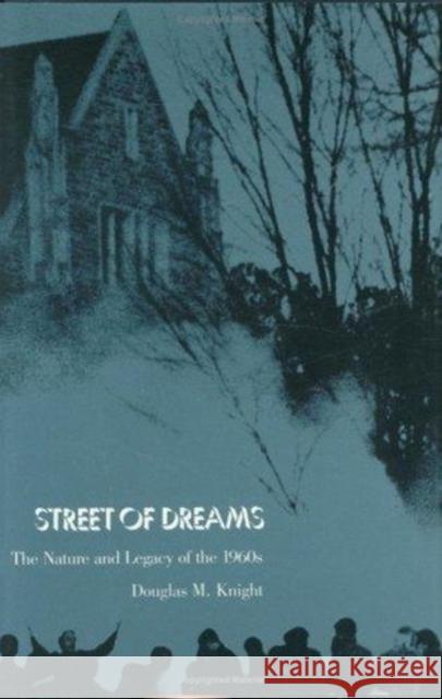 Street of Dreams: The Nature and Legacy of the 1960s Knight, Douglas M. 9780822309024