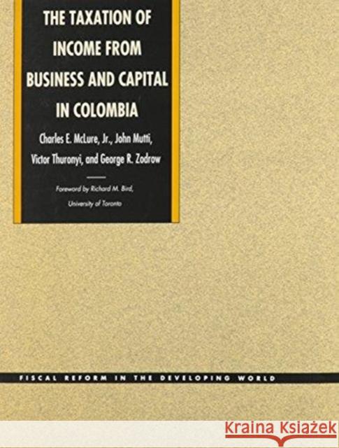 The Taxation of Income from Business and Capital in Colombia McLure, Charles E. 9780822309253 Duke University Press