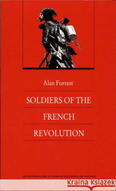 Soldiers of the French Revolution Alan Forrest Steven L. Kaplan Keith Michael Baker 9780822309352 Duke University Press