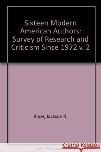 Sixteen Modern American Authors: A Survey of Research and Criticism Since 1972 Jackson R. Bryer Bryer                                    Jackson R. Bryer 9780822309765 Duke University Press