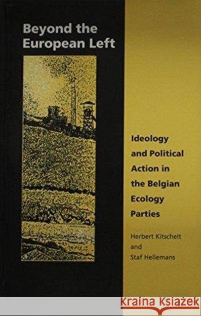 Beyond the European Left: Ideology and Political Action in the Belgian Ecology Herbert Kitschelt Staf Hellemans                           Kitschelt 9780822309796