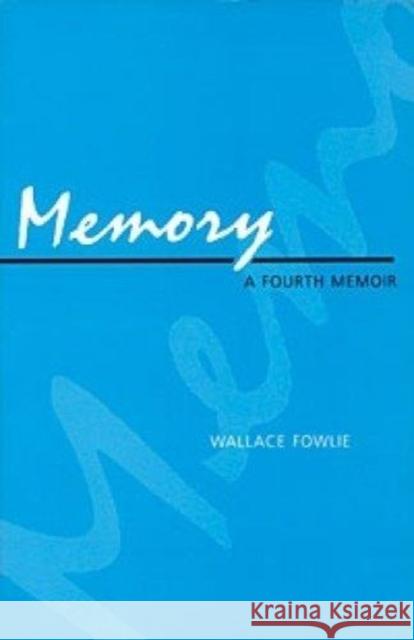 Memory: A Fourth Memoir Fowlie, Wallace 9780822310037