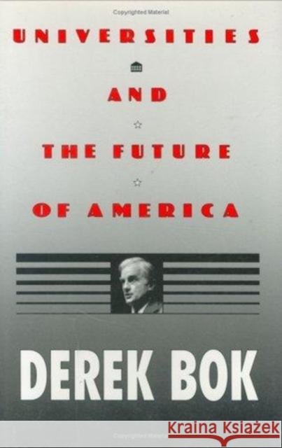 Universities and the Future of America Bok, Derek 9780822310365 Duke University Press