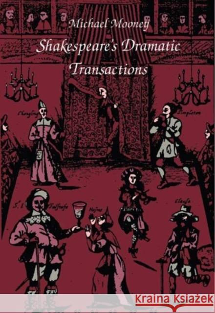 Shakespeare's Dramatic Transactions Mooney, Michael 9780822310396 Duke University Press