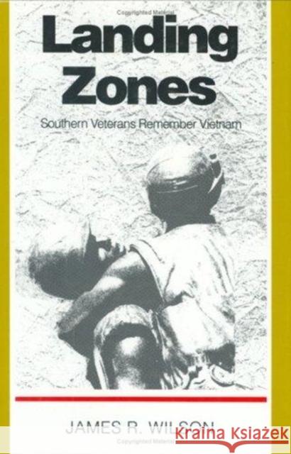 Landing Zones: Southern Veterans Remember Vietnam Wilson, James R. 9780822310419 Duke University Press