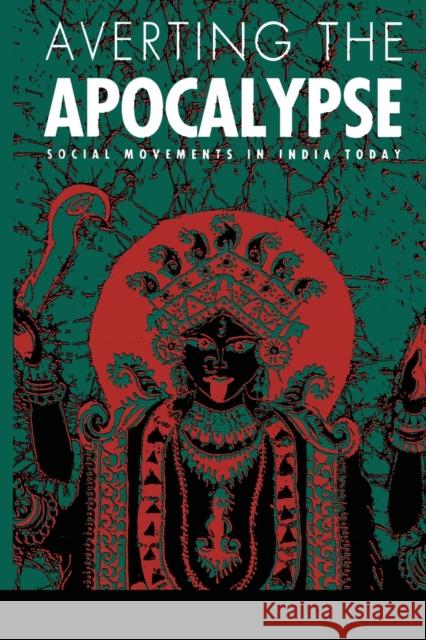 Averting the Apocalypse: Social Movements in India Today Bonner, Arthur 9780822310488