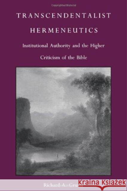 Transcendentalist Hermeneutics: Institutional Authority and the Higher Criticism of the Bible Grusin, Richard A. 9780822310594