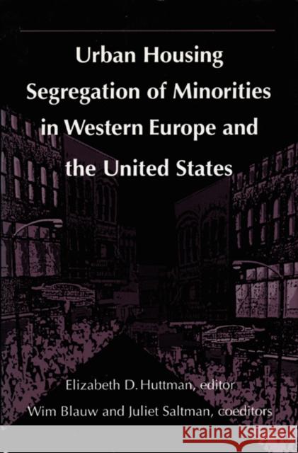 Urban Housing Segregation of Minorities in Western Europe and the United States Huttman, Elizabeth 9780822310600 Duke University Press