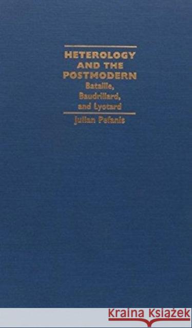 Heterology and the Postmodern: Bataille, Baudrillard, and Lyotard Julian Pefanis Pefanis                                  Stanley Fish 9780822310754 Duke University Press