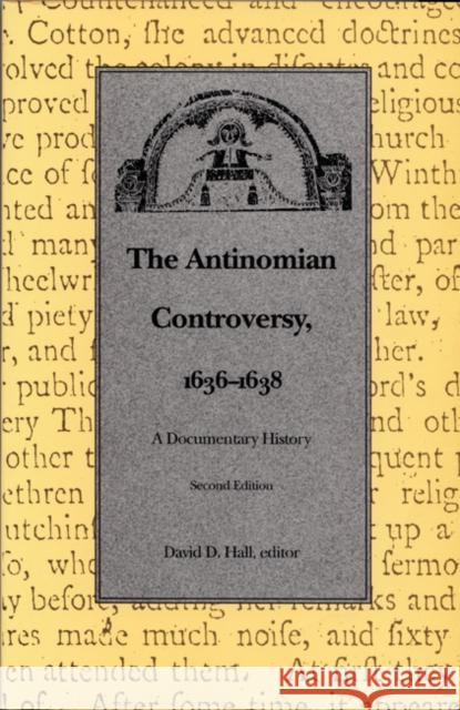 The Antinomian Controversy, 1636-1638: A Documentary History Hall, David D. 9780822310914