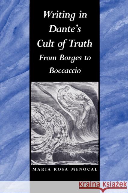 Writing in Dante's Cult of Truth: From Borges to Bocaccio Menocal, María Rosa 9780822311171 Duke University Press