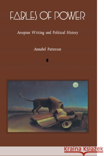 Fables of Power: Aesopian Writing and Political History Patterson, Annabel 9780822311188