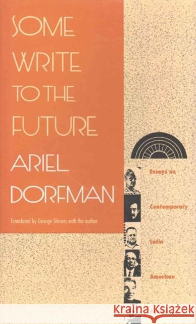 Some Write to the Future: Essays on Contemporary Latin American Fiction Dorfman, Ariel 9780822311300