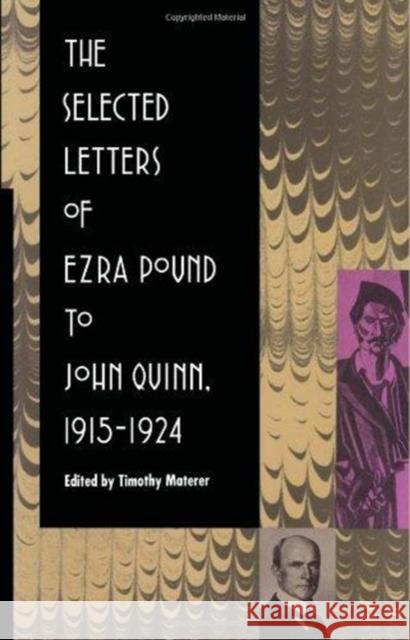 The Selected Letters of Ezra Pound to John Quinn: 1915-1924 Ezra Pound Timothy Materer Materer 9780822311324 Duke University Press