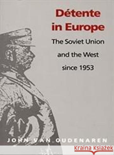 Detente in Europe: The Soviet Union & the West Since 1953 John Va John Van Oudenaren                       Vanoudenaren 9780822311331 Duke University Press