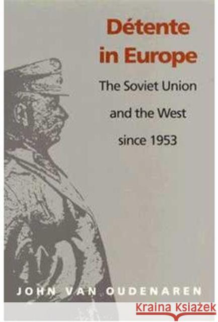 Detente in Europe: The Soviet Union & the West Since 1953 Van Oudenaren, John 9780822311416 Duke University Press