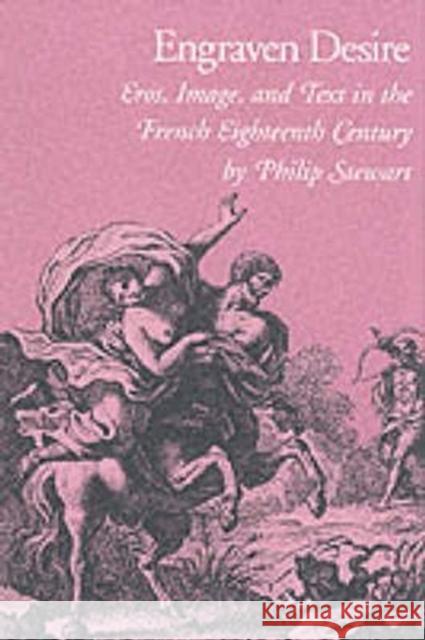 Engraven Desire: Eros, Image, and Text in the French Eighteenth Century  9780822311775 Duke University Press