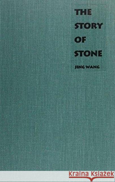The Story of Stone: Intertextuality, Ancient Chinese Stone Lore, and the Stone Symbolism in Dream of the Red Chamber, Water Margin, and th Wang, Jing 9780822311782 Duke University Press