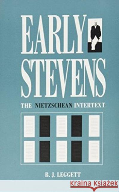 Early Stevens: The Nietzschean Intertext Leggett, Bobby J. 9780822312017 Duke University Press