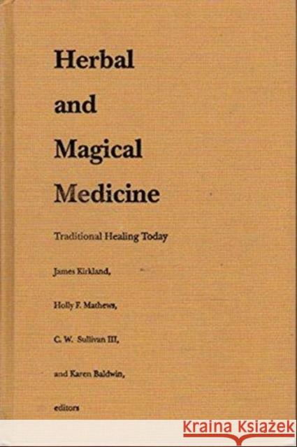 Herbal and Magical Medicine: Traditional Healing Today Kirkland, James K. 9780822312086