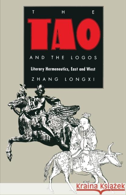 The Tao and the Logos: Literary Hermeneutics, East and West Zhang, Longxi 9780822312185 Duke University Press