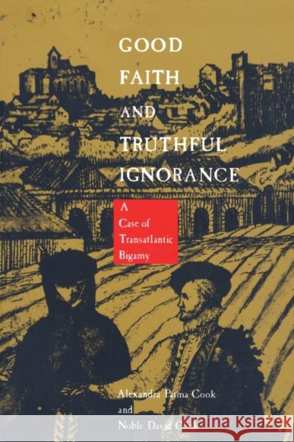 Good Faith and Truthful Ignorance: A Case of Transatlantic Bigamy Cook, Noble David 9780822312222