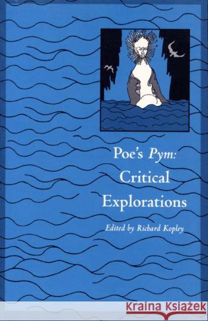 Poe's Pym: Critical Explorations Kopley, Richard 9780822312352 Duke University Press