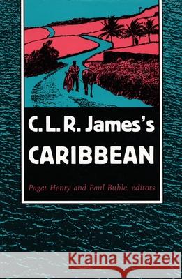 C. L. R. James's Caribbean Paget Henry Paul Buhle 9780822312444 Duke University Press