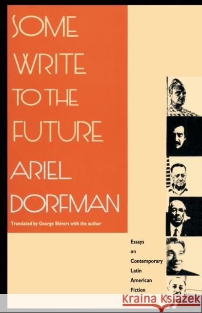 Some Write to the Future: Essays on Contemporary Latin American Fiction Dorfman, Ariel 9780822312697