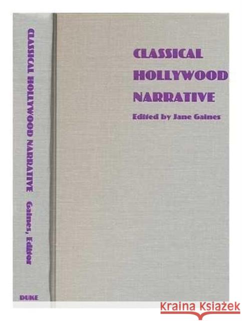 Classical Hollywood Narrative: The Paradigm Wars Gaines, Jane M. 9780822312765