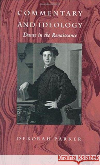 Commentary and Ideology: Dante in the Renaissance Parker, Deborah 9780822312819 Duke University Press
