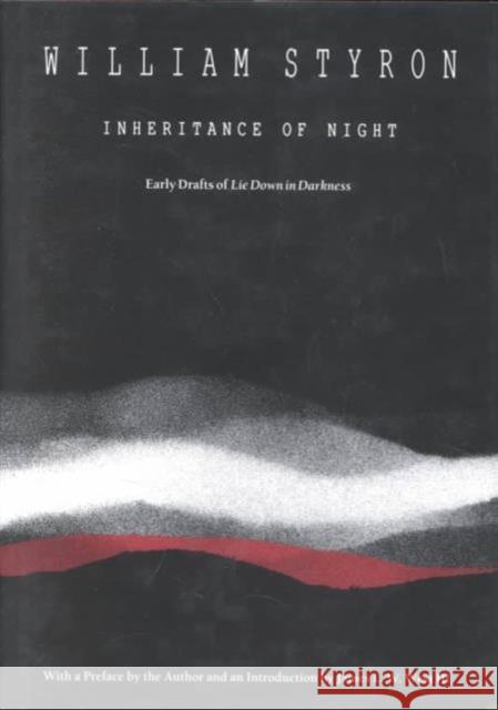 Inheritance of Night: Early Drafts of Lie Down in Darkness Styron, William 9780822313106 Duke University Press