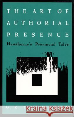 The Art of Authorial Presence: Hawthorne's Provincial Tales Thompson, G. R. 9780822313212 Duke University Press