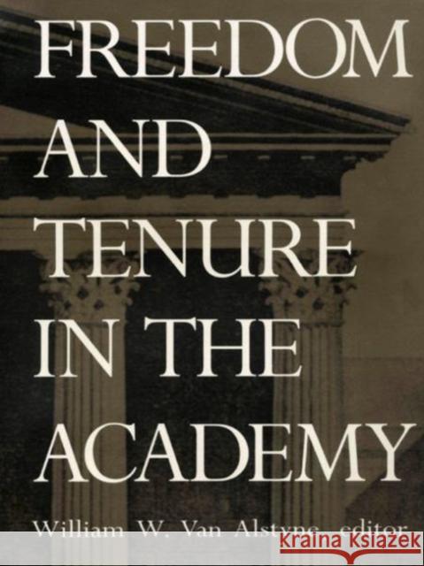 Freedom and Tenure in the Academy Van Alstyne, William W. 9780822313335 Duke University Press