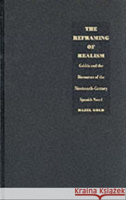 The Reframing of Realism: Galdós & the Discourses of the 19th-Century Spanish Novel Gold, Hazel 9780822313342 Duke University Press